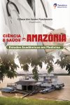 Lançamento do Livro “Ciência e Saúde na Amazônia” Destaca Produção...