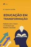 “Educação em Transformação”: em seu novo livro, Dr. Aparício Carvalho...